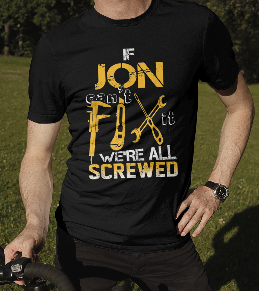 If Jon Can't Fix It We're All Screwed Tools T-Shirt