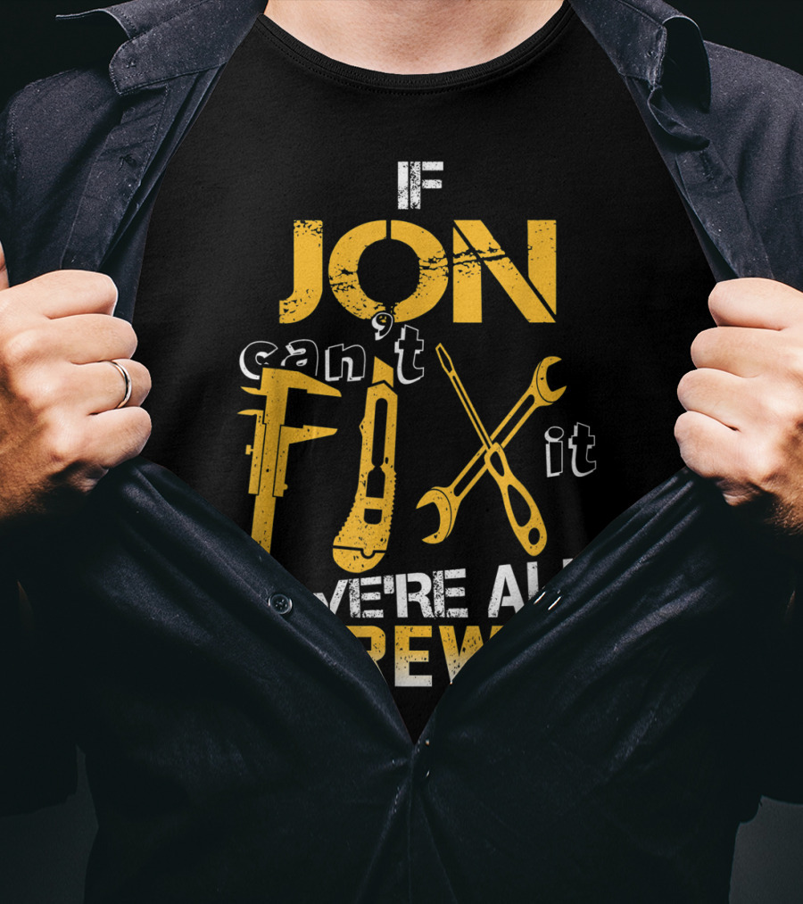 If Jon Can't Fix It We're All Screwed Tools T-Shirt