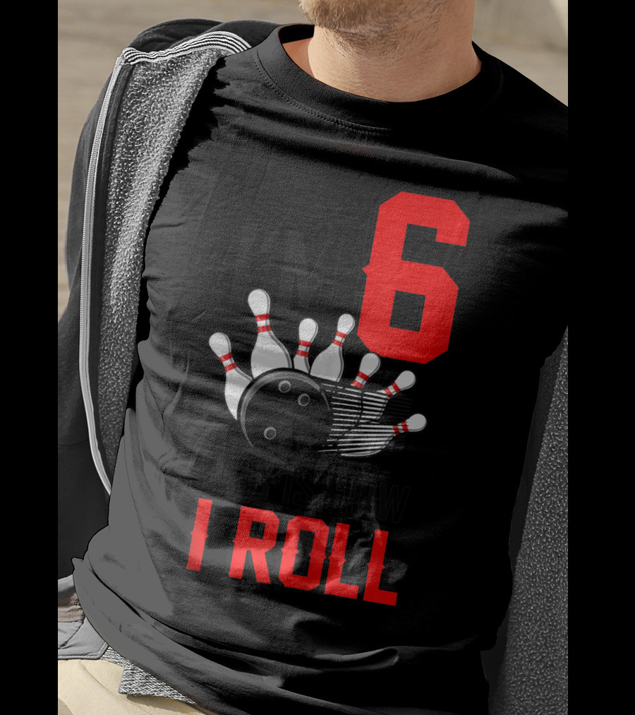 I'm 6 This Is How I Roll Birthday Bowling Pins Ball T-Shirt