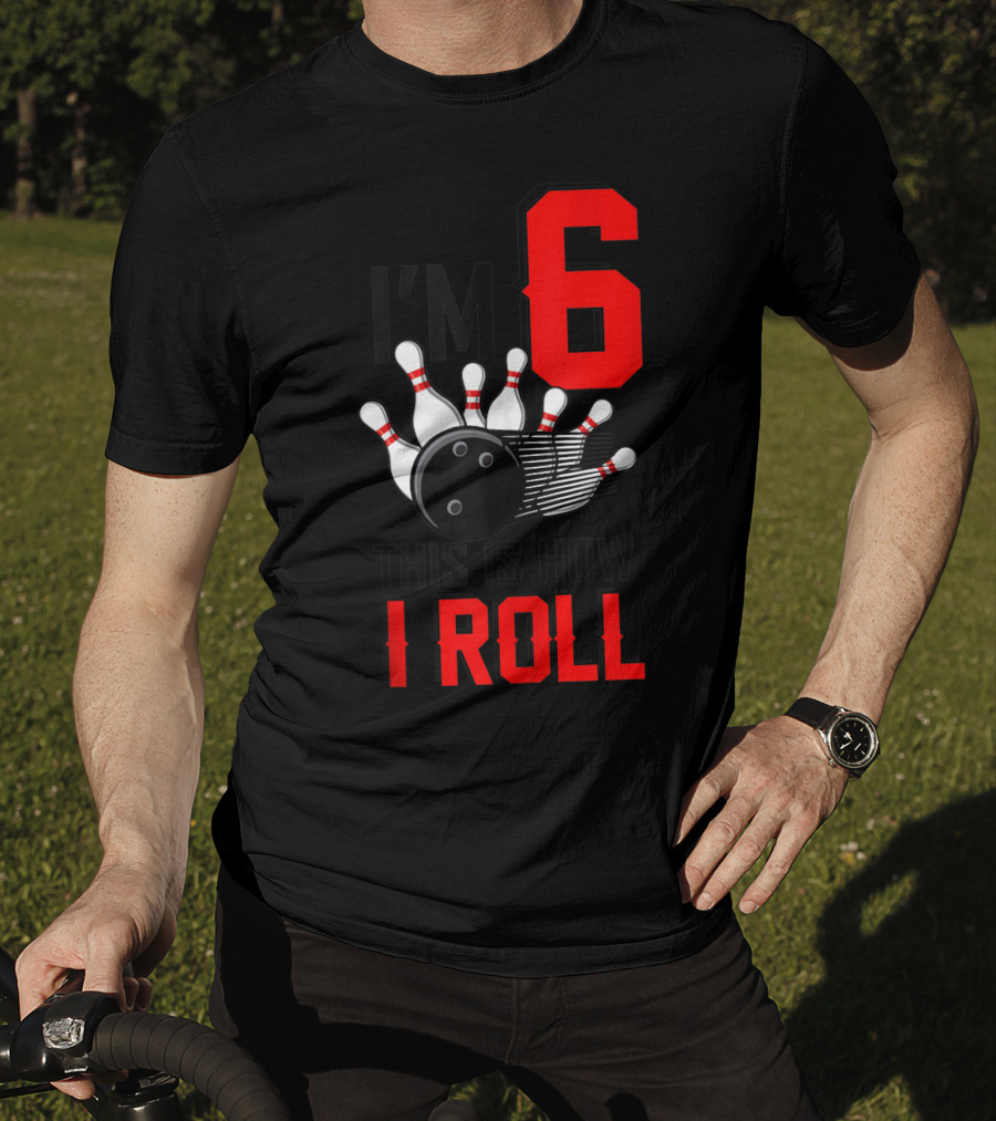 I'm 6 This Is How I Roll Birthday Bowling Pins Ball T-Shirt
