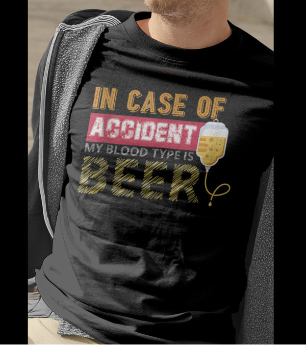 In Case Of Accident My Blood Type Is Beer Funny IV Drip T-Shirt