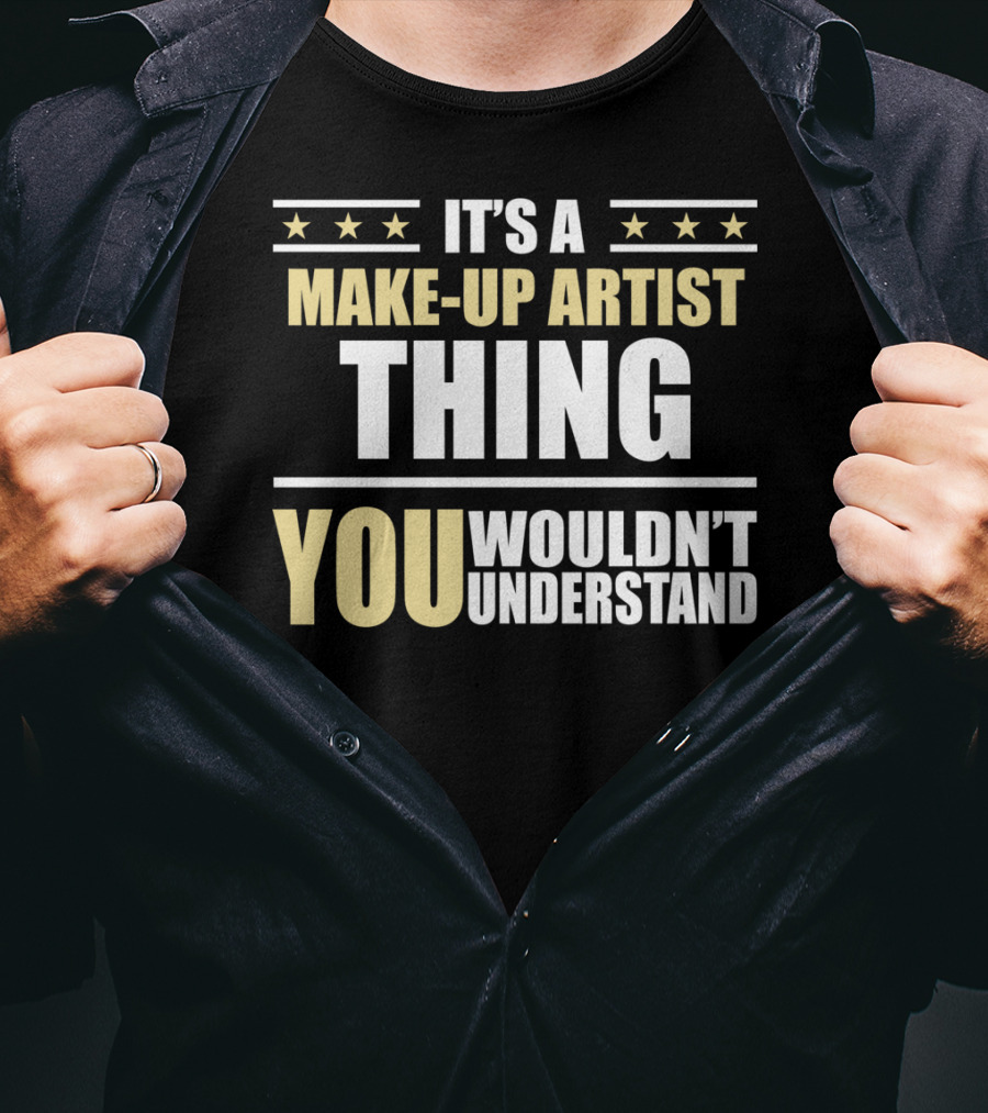 It's A Make-Up Artist Thing You Wouldn't Understand T-Shirt