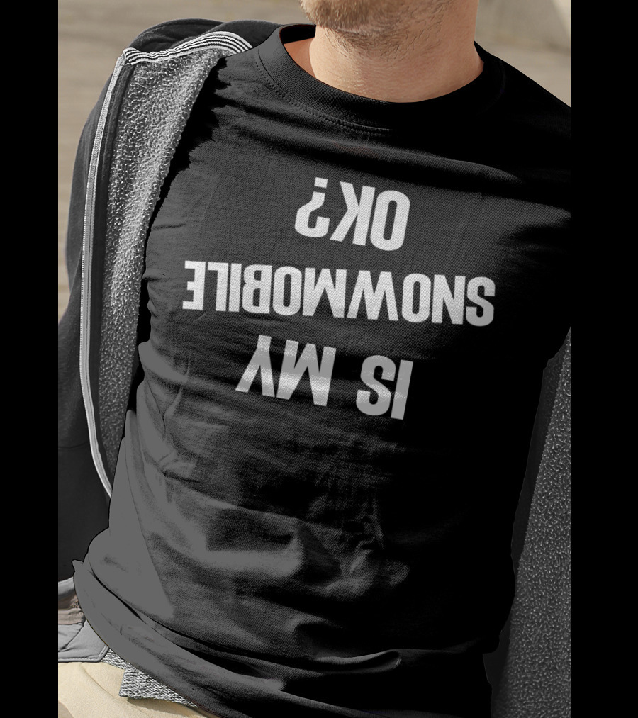 Is My Snowmobile Ok Snowmobile Motor Funny T-Shirt