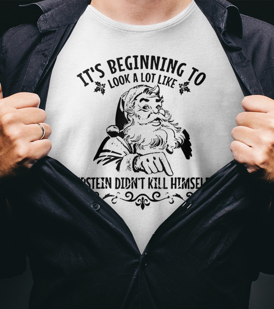 It's Beginning To Look A Lot Like Epstein Didn't Kill Himself Santa T-Shirt