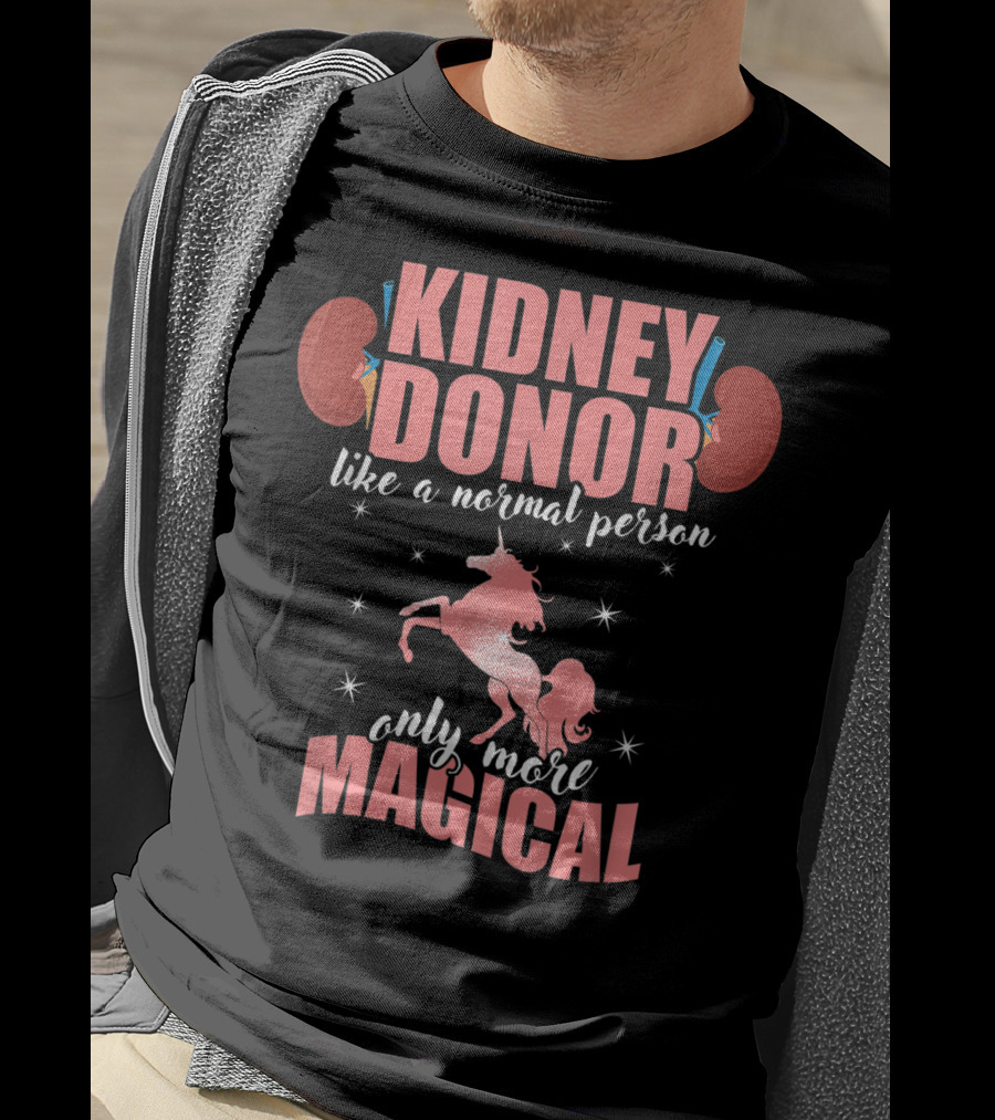 Kidney Donor Like A Normal Person Only More Magical T-Shirt