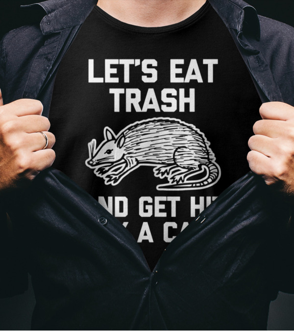 Let's Eat Trash And Get Hit By A Car Funny Possum T-Shirt