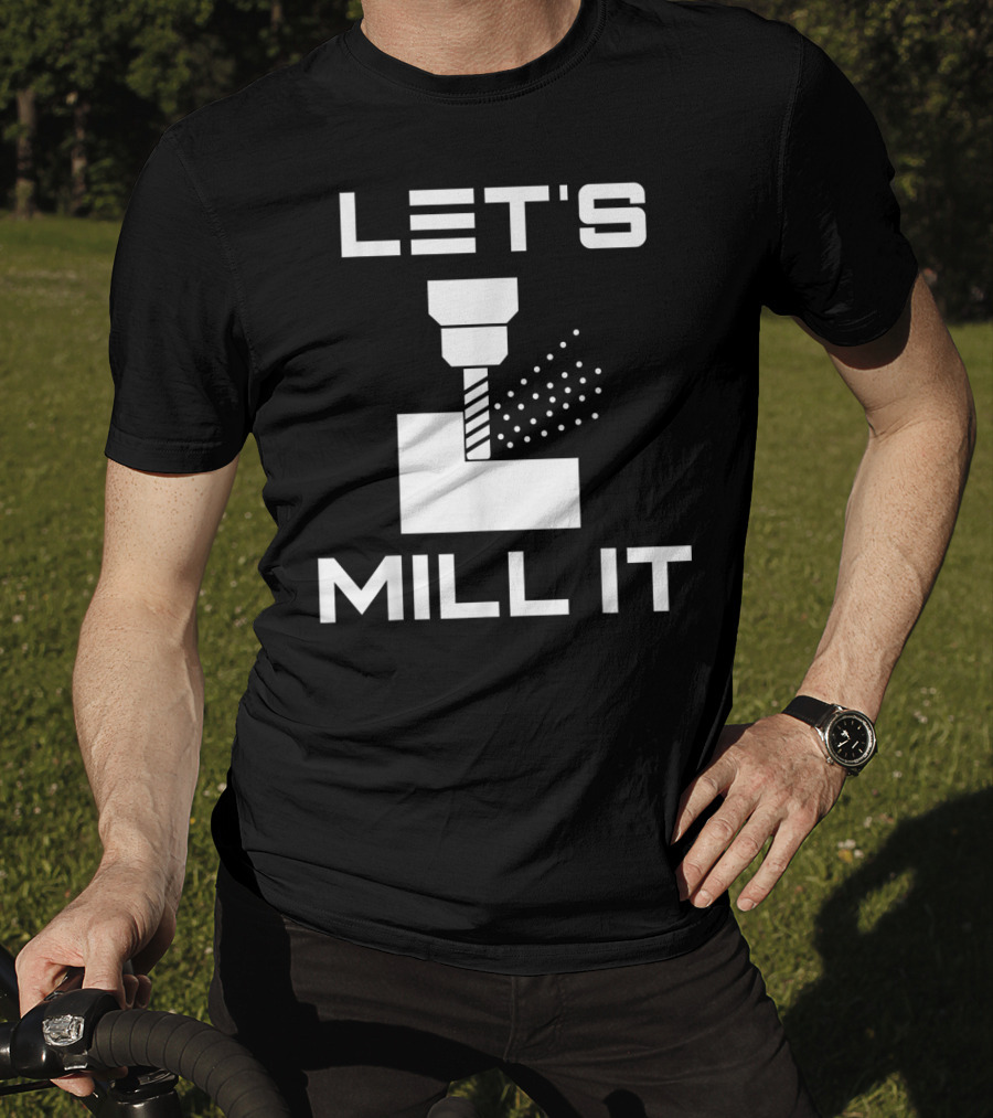 LET'S MILL IT Milling Machine T-Shirt
