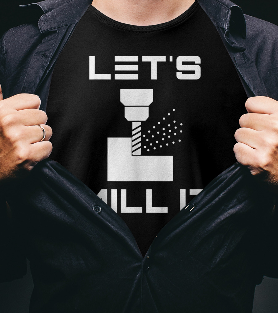 LET'S MILL IT Milling Machine T-Shirt