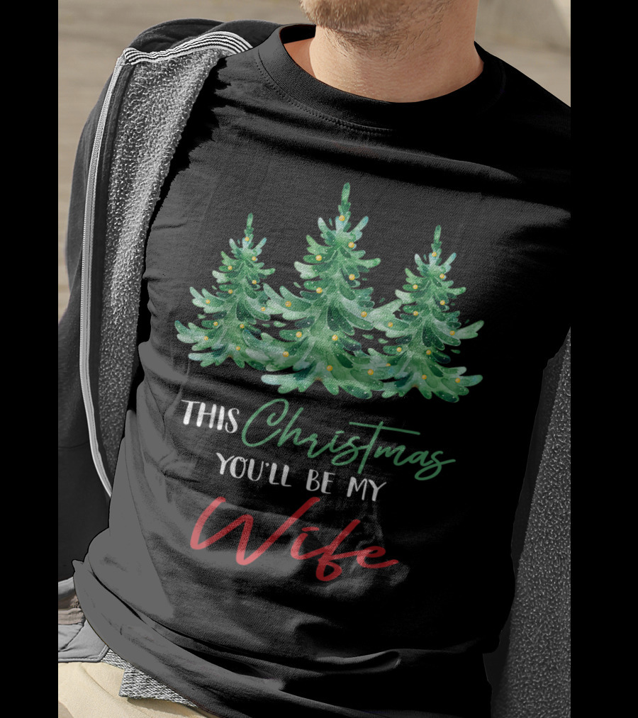 Mens This Christmas You'll Be My Wife Christmas Trees T-Shirt
