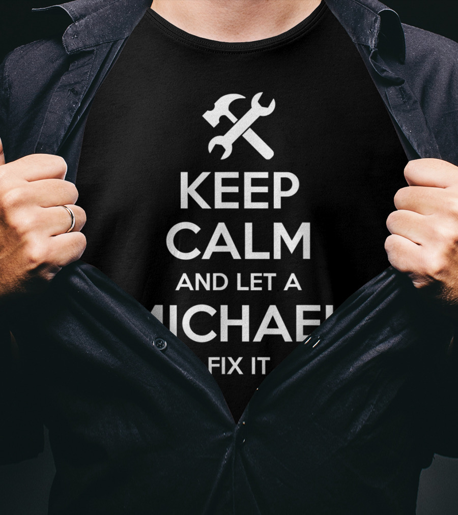 Keep Calm And Let A Michael Fix It T-Shirt
