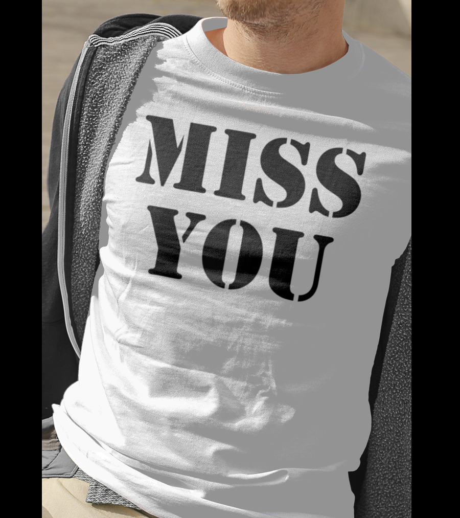Miss You Relationship Loss Loved Missing You T-Shirt