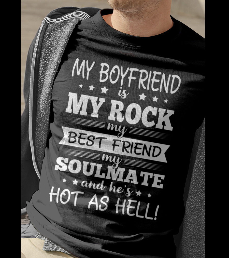 My Boyfriend Is My Rock My Best Friend My Soulmate And He’s Hot As Hell T-Shirt