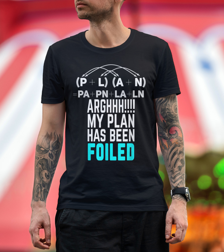 Arghhh My Plan Has Been Foiled Math Teacher Pun With Algebraic Expression T-Shirt