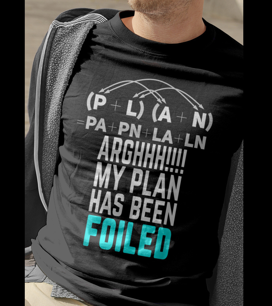 Arghhh My Plan Has Been Foiled Math Teacher Pun With Algebraic Expression T-Shirt