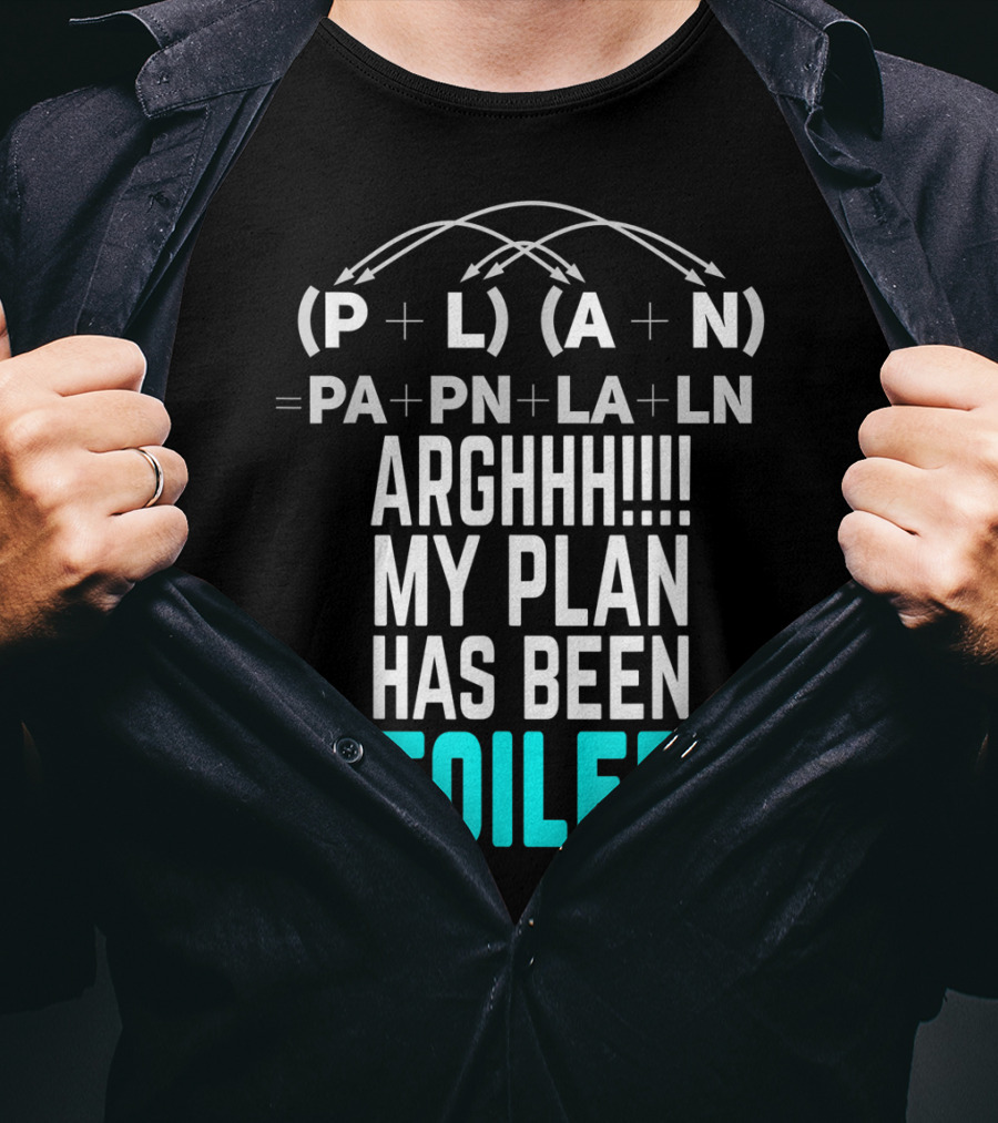 Arghhh My Plan Has Been Foiled Math Teacher Pun With Algebraic Expression T-Shirt