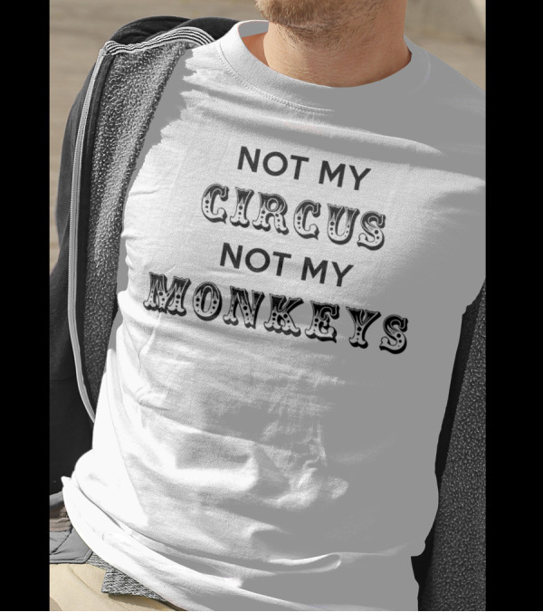 Not My Circus Not My Monkeys Retiree Retirement Humor T-Shirt