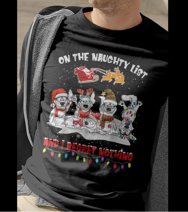 On The Naughty List And I Regret Nothing Husky Christmas Dogs Santa Sleigh Reindeer Lights T-Shirt