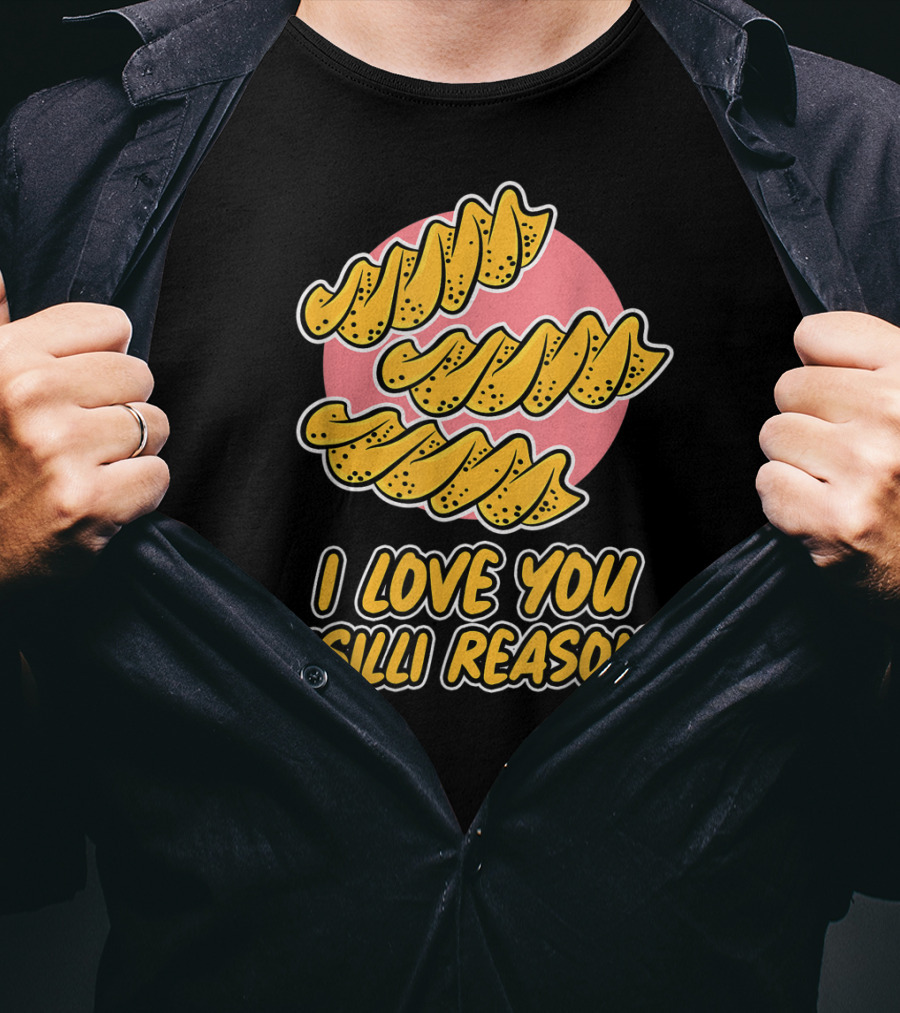 I Love You Fusilli Reasons Pasta T-Shirt