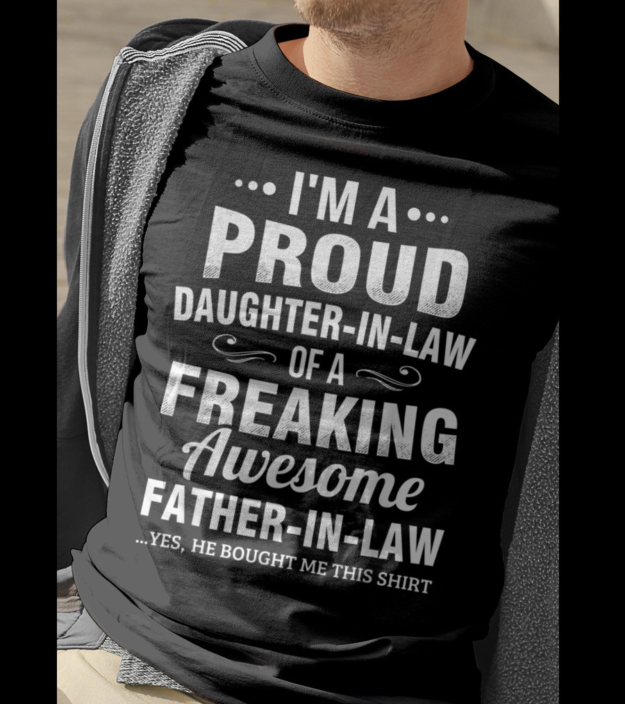 I'm A Proud Daughter-in-Law Of A Freaking Awesome Father-in-Law T-Shirt