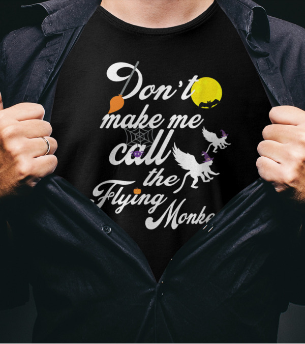 Don’t Make Me Call The Flying Monkeys Witch Broom Yellow Moon Halloween Bat Spiderweb White Dogs T-Shirt