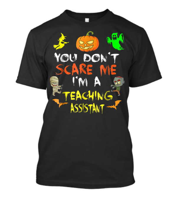 You Don't Scare Me I'm A Teaching Assistant Halloween Witch Pumpkin Ghost Mummy Zombie Bats T-Shirt