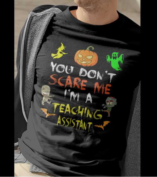You Don't Scare Me I'm A Teaching Assistant Halloween Witch Pumpkin Ghost Mummy Zombie Bats T-Shirt