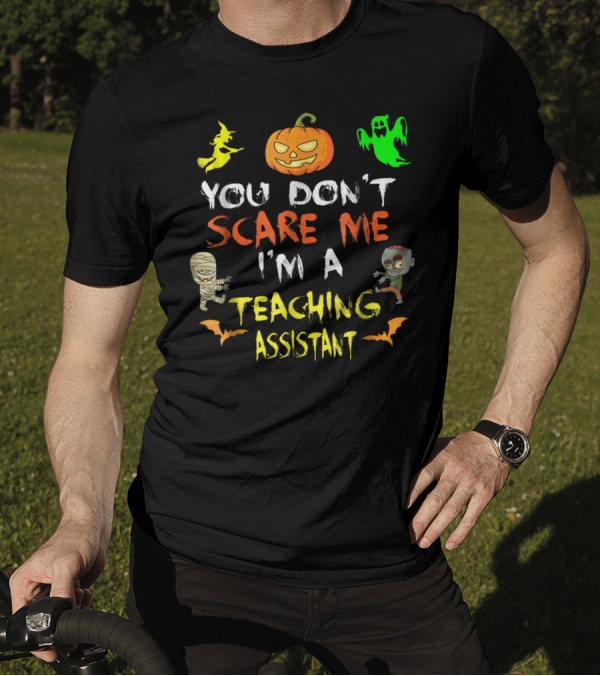 You Don't Scare Me I'm A Teaching Assistant Halloween Witch Pumpkin Ghost Mummy Zombie Bats T-Shirt