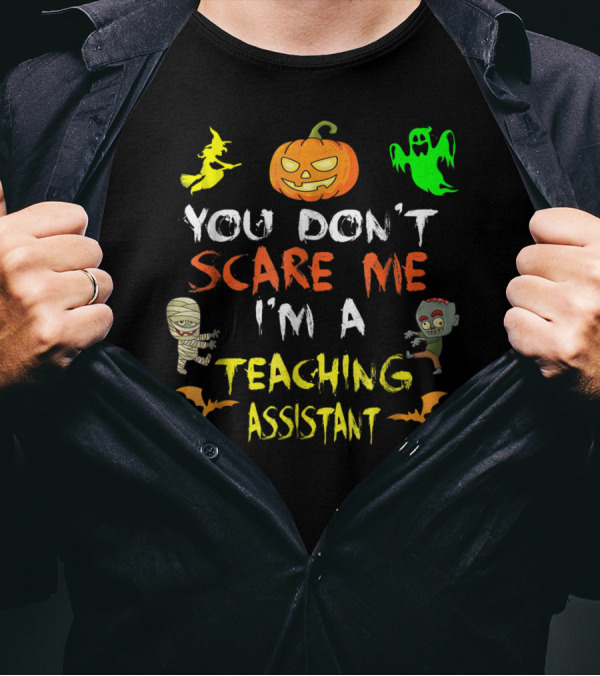 You Don't Scare Me I'm A Teaching Assistant Halloween Witch Pumpkin Ghost Mummy Zombie Bats T-Shirt