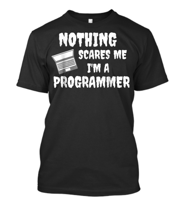 Nothing Scares Me I'm A Programmer Halloween Laptop T-Shirt