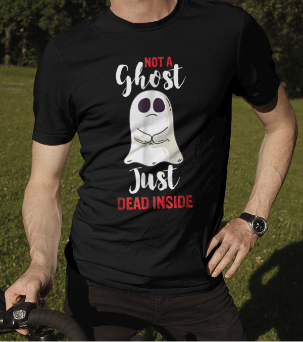 Funny Halloween Not A Ghost Just Dead Inside Ghost T-Shirt