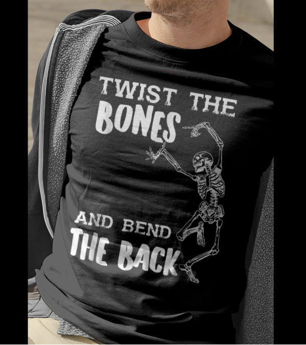 Funny Halloween Skeleton Twist The Bones And Bend The Back T-Shirt
