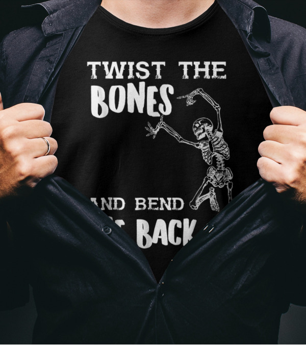 Funny Halloween Skeleton Twist The Bones And Bend The Back T-Shirt