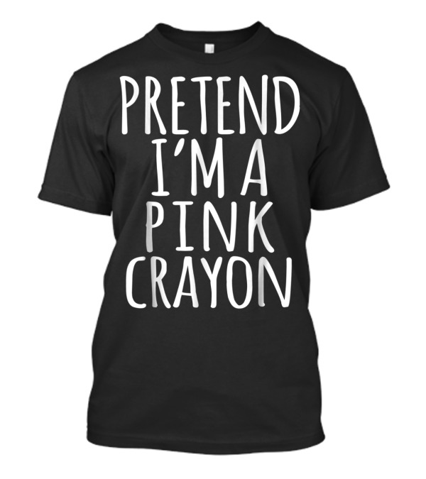 Pretend I'm A Pink Crayon Funny Lazy Halloween Costume T-Shirt