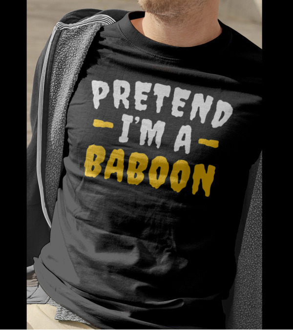 Pretend I'm A Baboon Funny Lazy T-Shirt