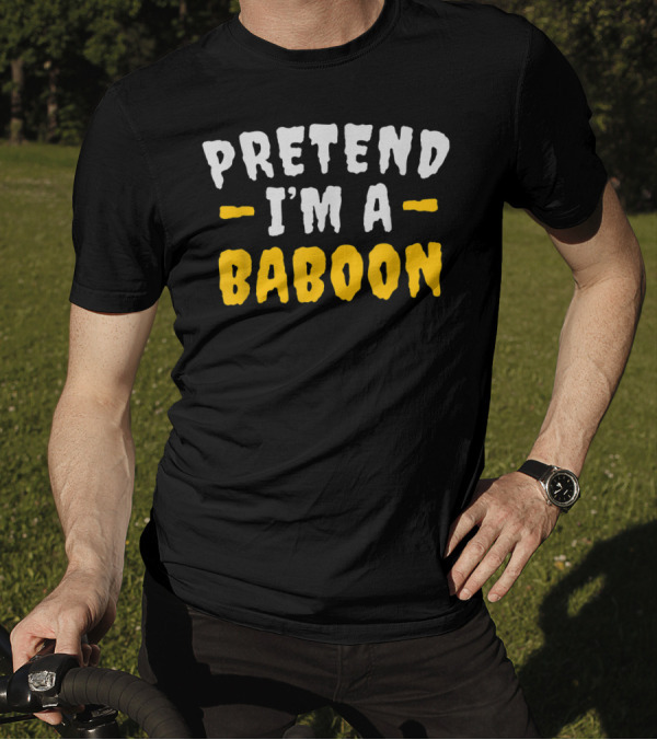 Pretend I'm A Baboon Funny Lazy T-Shirt
