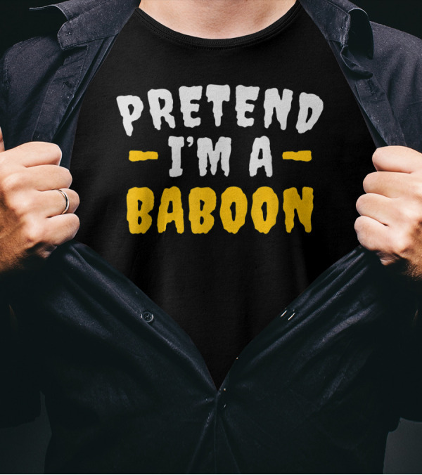 Pretend I'm A Baboon Funny Lazy T-Shirt