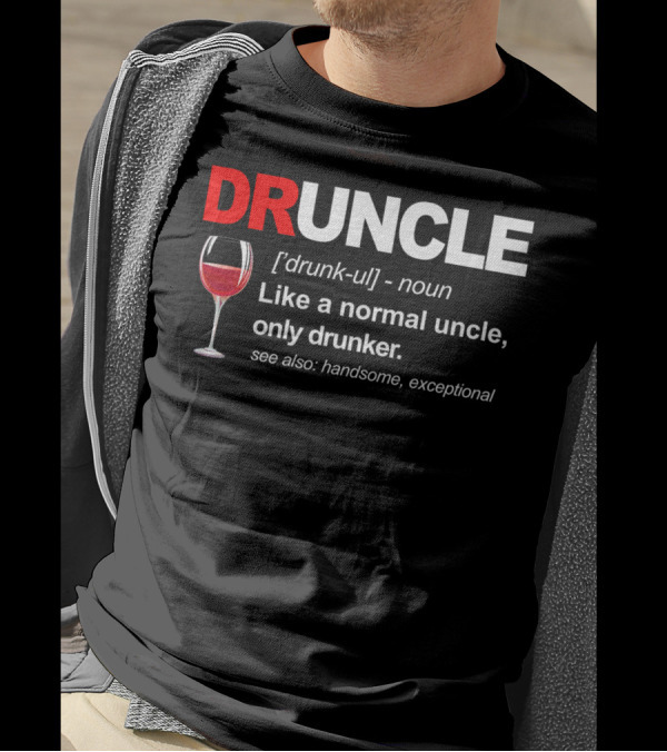 DRUNCLE Definition Like A Normal Uncle Only Drunker See Also Handsome Exceptional T-Shirt