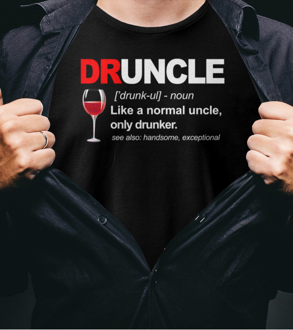 DRUNCLE Definition Like A Normal Uncle Only Drunker See Also Handsome Exceptional T-Shirt