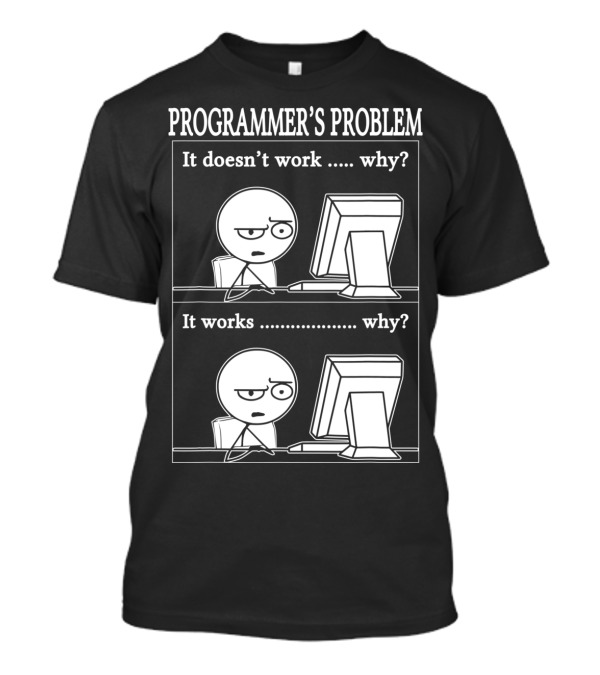 Programmierer Informatiker Lustiges Cartoon Programmer's Problem It Doesn't Work Why It Works Why T-Shirt