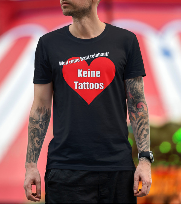 Premium T-Shirt: Keine Tattoos Weil Reine Haut Reinhaut Herz T-Shirt Keine Tattoos Weil Reine Haut Reinhaut Herz T-Shirt