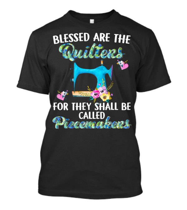Blessed Are The Quilters For They Shall Be Called Peacemakers T-Shirt