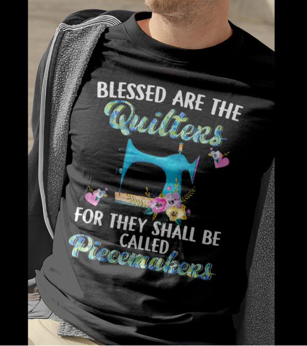 Blessed Are The Quilters For They Shall Be Called Peacemakers T-Shirt