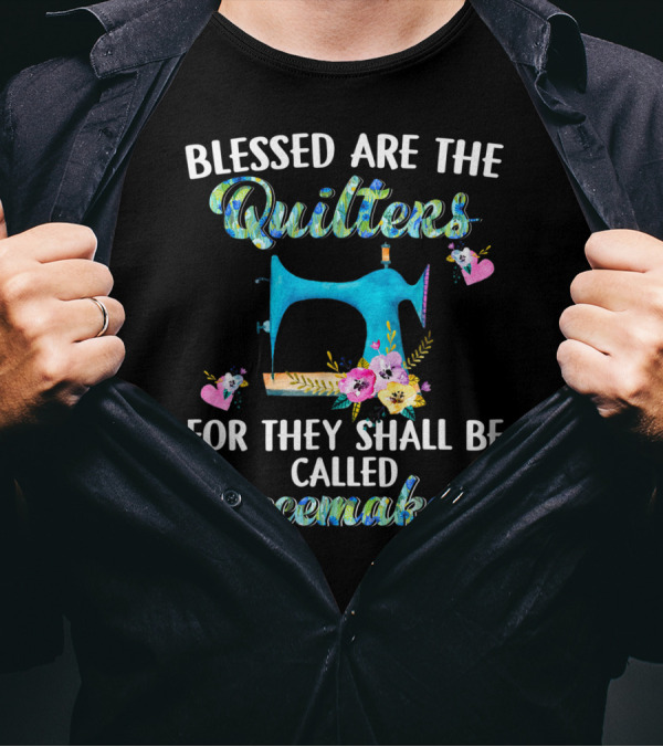 Blessed Are The Quilters For They Shall Be Called Peacemakers T-Shirt