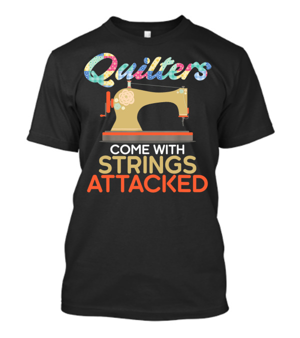 Quilters Come With Strings Attached Sewing Machine Patchwork T-Shirt