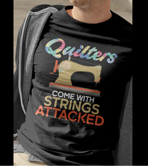 Quilters Come With Strings Attached Sewing Machine Patchwork T-Shirt
