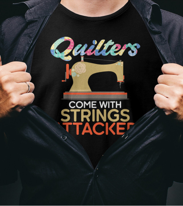 Quilters Come With Strings Attached Sewing Machine Patchwork T-Shirt