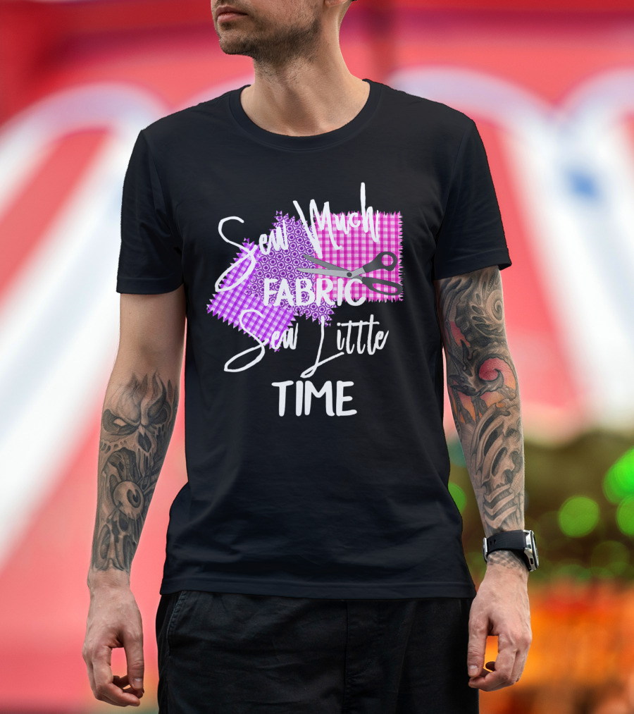 Sew Much Fabric Sew Little Time Quilting Diva Funny Sewing T-Shirt
