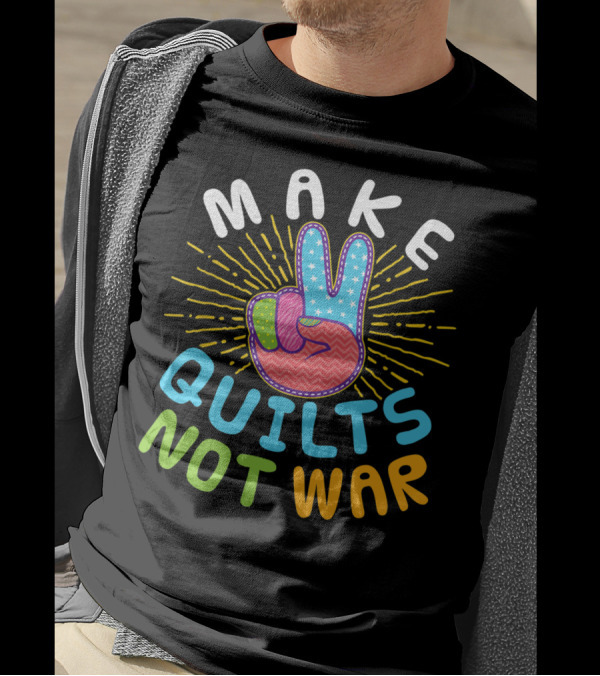 MAKE QUILTS NOT WAR Quilting Lover Peace Sign T-Shirt