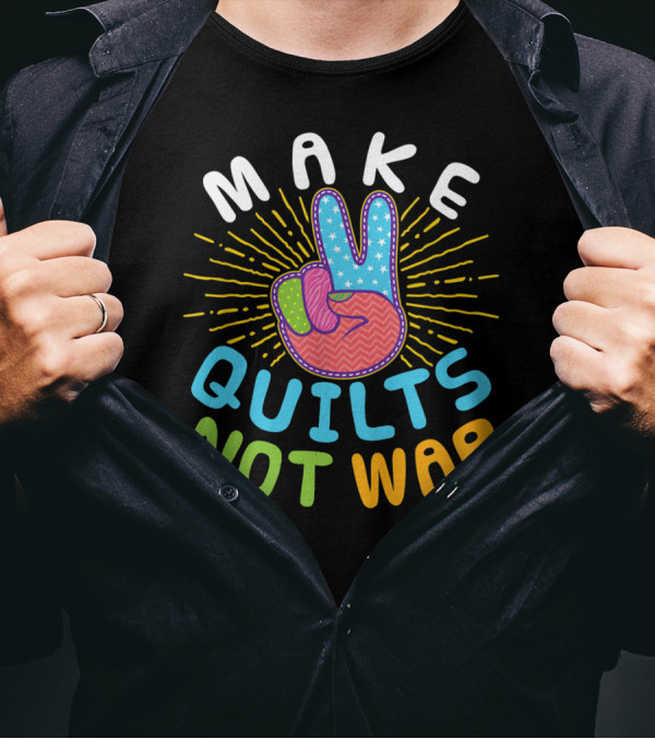 MAKE QUILTS NOT WAR Quilting Lover Peace Sign T-Shirt