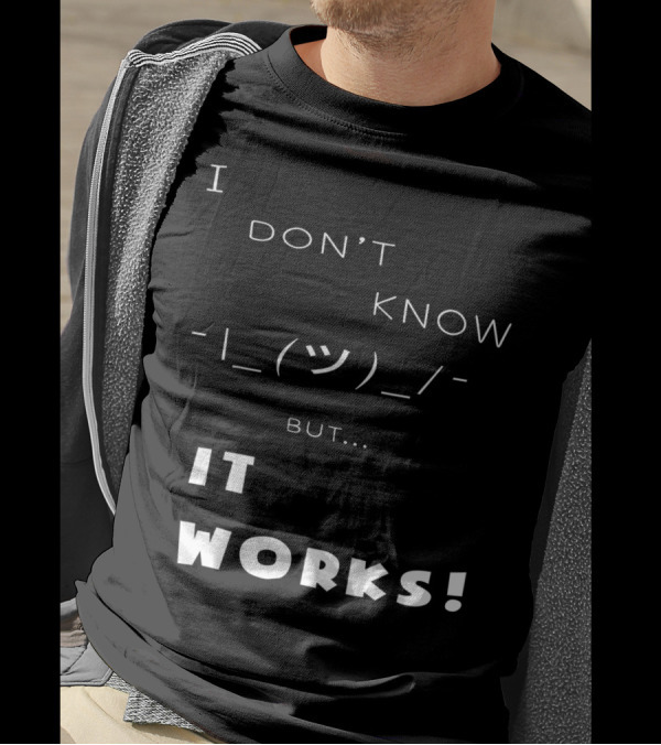 I Don't Know Shrug But It Works T-Shirt